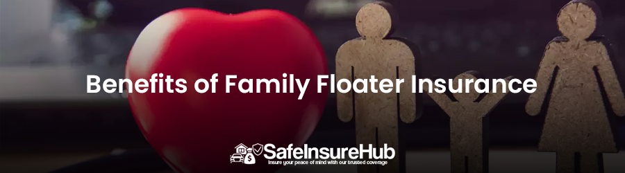 Benefits of Family Floater Insurance