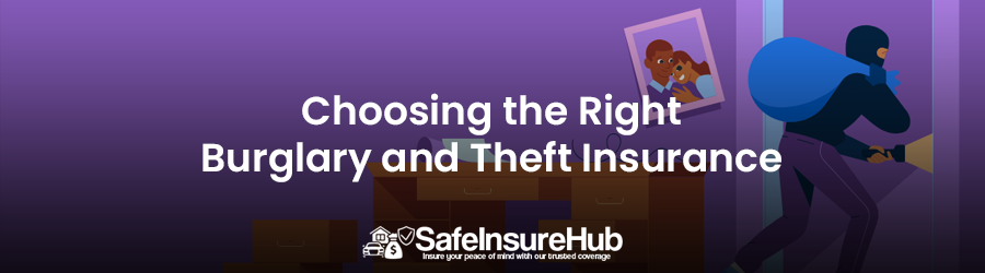 Choosing the Right Burglary and Theft Insurance