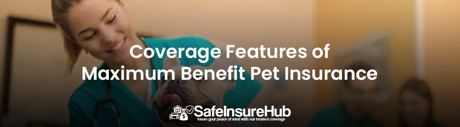 Coverage Features of Maximum Benefit Pet Insurance