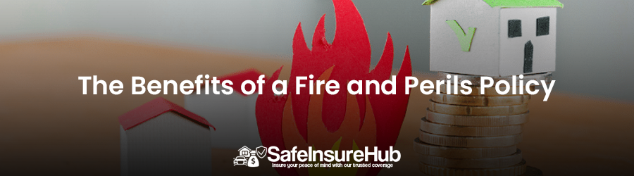 The Benefits of a Fire and Perils Policy
