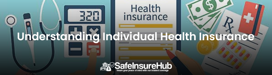 Understanding Individual Health Insurance