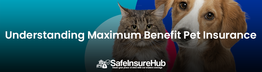 Understanding Maximum Benefit Pet Insurance
